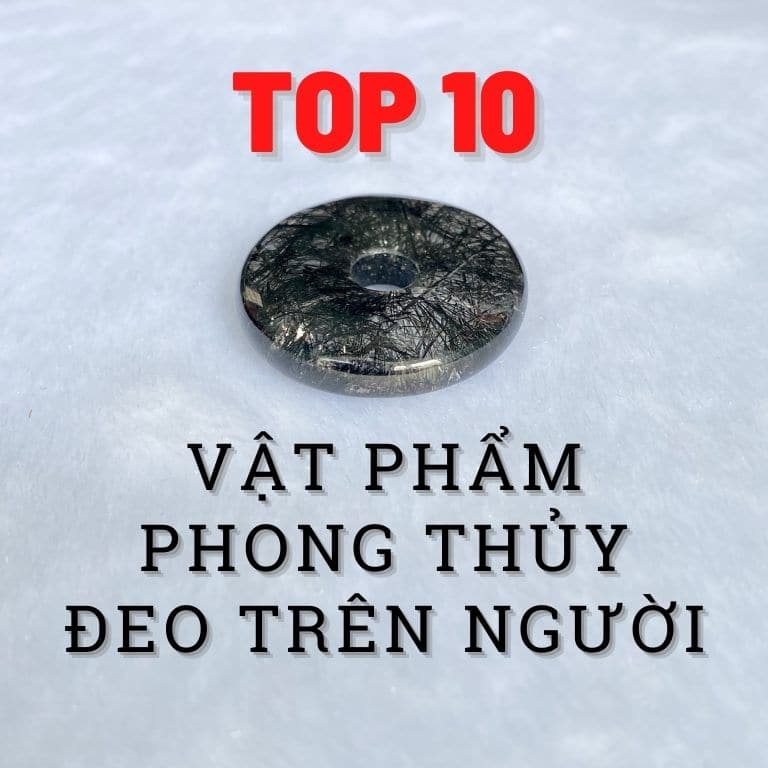 top 10 vat pham phong thuy deo tren nguoi