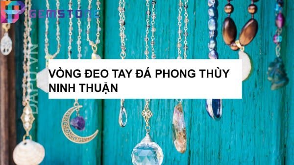 vòng đeo tay đá phong thủy Ninh Thuận